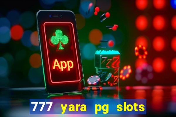 777 yara pg slots paga mesmo